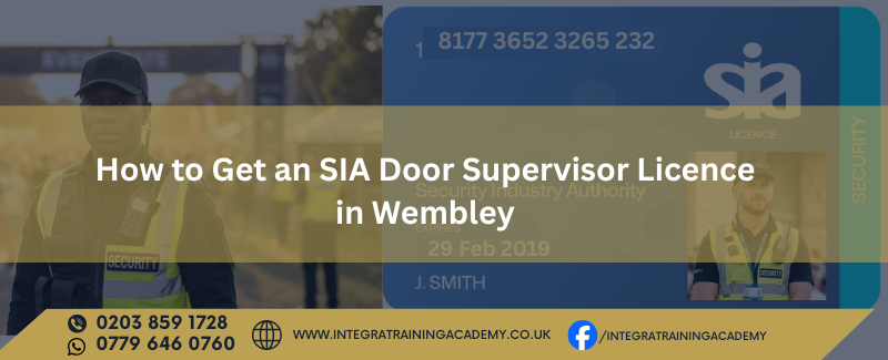 How to Get an SIA Door Supervisor Licence in Wembley